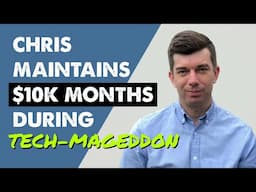 How Chris Has Continued To Hit $10K+ Months Through The Tech Apocalypse