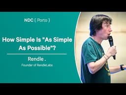 How Simple Is "As Simple As Possible"? - Rendle . - NDC Porto 2024