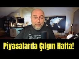 Piyasalarda Çılgın Hafta!