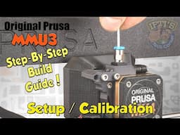 #07 Original PRUSA MMU3 : Full Step-By-Step BUILD GUIDE - Install, Setup & Calibration