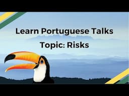 Learn Portuguese Talks #02 - Risks