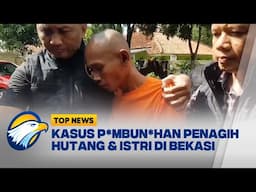 Kasus P*mbunuh*n Penagih Utang & Istri di Bekasi [Top News]