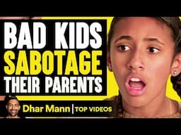 BAD KIDS Sabotage Their Parents | Dhar Mann