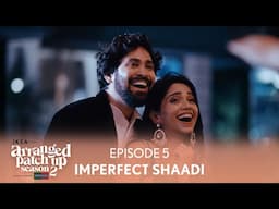 Arranged Patch Up Season 2 | Episode 5 | Imperfect Shaadi | Ft. ‪‪@ankushbahuguna & Bhagyashree