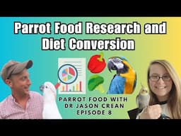 Parrot Food Research & Diet Conversion | Parrot Food With Dr Jason Crean Episode 8  | BirdNerdSophie