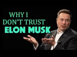 Why I don’t Trust Elon Musk 01/31/2025