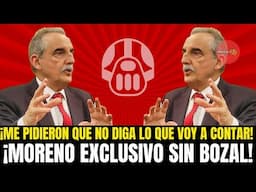 ¡ME PIDIERON QUE NO DIGA LO QUE VOY A CONTAR! ¡MORENO EXCLUSIVO SIN BOZAL!