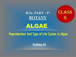 Class-8_Botany_Reproduction and Type of Life Cycles in Algae