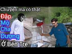 [Tập 1908] Đập mộ cha dượng ở Bến Tre/chuyện ma có thật