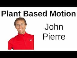 Plant Based Motion -- John Pierre