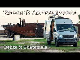 Returning To Central America // Belize & Guatemala