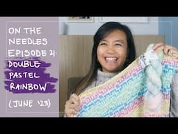 On The Needles Ep. 21: Double Pastel Rainbow | An Australian Knitting Podcast, June 2023