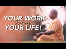 Your Work Defines Your Life | Gaur Gopal Das