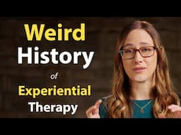 The Weird History of Experiential Therapies | Experiential Therapy Series - Part 4 of 7