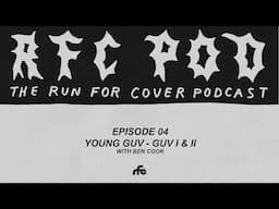 Run For Cover Podcast Episode 05 - Young Guv - GUV I & II with Ben Cook