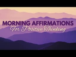 AFFIRMATIONS FOR POSITIVE THINKING ✨ POSITIVE MORNING AFFIRMATIONS  ✨ (affirmations said once)