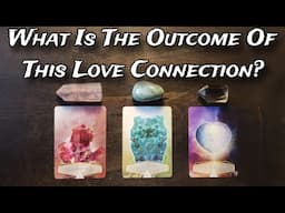 🙄🔮 What Is The Outcome Of This Love Connection? 🎭💜 Pick A Card Love Reading