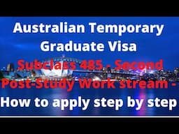 Australian Temporary Graduate Visa Subclass 485 Second Post-Study Work stream - How to apply step by