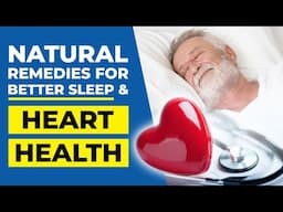 Natural Remedies for Better Sleep & Heart Health