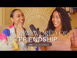 A New World of Friendship with Lalah Delia