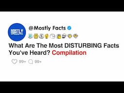 What Are The Most DISTURBING Facts You've Heard?