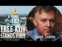 Joseph Lindsley - Kyiv Stands Firm, Free and Defiant as Putin Unleashes Obscene Violence Daily