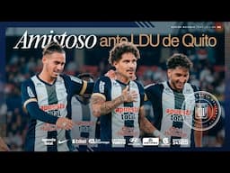 📹⚪️Amistoso ante LDU en su Noche Blanca🔵| ALIANZA LIMA TV.