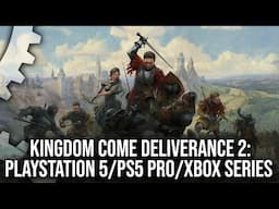 Kingdom Come Deliverance 2 on PS5/PS5 Pro/Series X/Series S Preview - A Success for Pro Hardware?