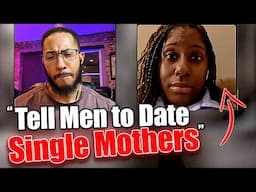 Single Mother Upset With Me For Telling Men To NOT Date Single Mothers