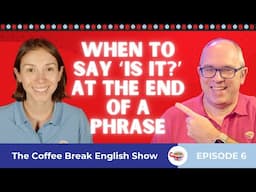 When to say 'is it?' at the end of a phrase - Question tags | The Coffee Break English Show 1.06