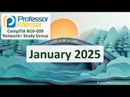 Professor Messer's N10-009 CompTIA Network+ Study Group - January 2025