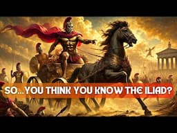 So...You Think You Know the Iliad?