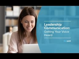 Leadership Communication:  Getting Your Voice Heard