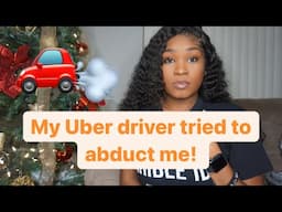 Story Time: “ Holiday Abduction” My Uber Driver was gonna snatch me up!