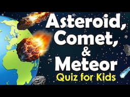 Asteroid, Comet, and Meteor Quiz for Kids | The Space Objects Quiz | The Ultimate Astro Adventure