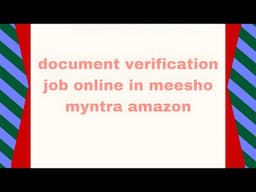 Document Verification Job in Meesho, Myntra and amazon . Free laptop internet . girls boys housewife