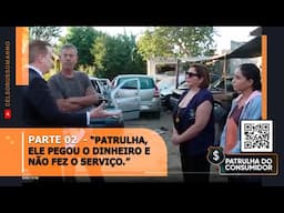 PARTE 02 - “Patrulha, ele pegou o dinheiro e não fez o serviço.”