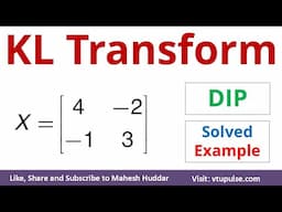 KL Transform | KL Transformation Matrix Solved Example Digital Image Processing Vidya Mahesh Huddar