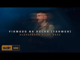 Firmado na Rocha (Yahweh) (Clipe Oficial) - Alessandro Vilas Boas | Som do Reino