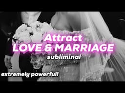 Attract LOVE & MARRIAGE subliminal - extremely powerful! 528HZ