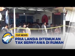 Pria Lansia Ditemukan Tak Bernyawa di Rumahnya [Top News]