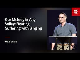 Our Melody in Any Valley: Bearing Suffering with Singing