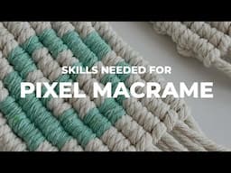 Skills needed for pixel macrame