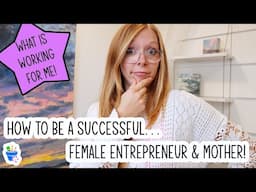 How to be a Successful Female Entrepreneur & Mother