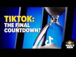 TikTok: The Final Countdown? | What's New?