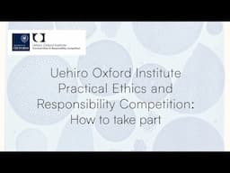 Uehiro Oxford Institute Practical Ethics and Responsibility Competition: How to take part