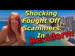 SHOCKING . Ran Away From Scammers After Being Pinned Down . / Benidorm