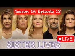 *SISTER LIVES* - LIVE Episode Discussion Of Sister Wives S19E18 With @mytakeonreality