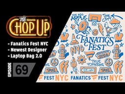 The Chop Up - Ep69: Fanatics Fest / New Designer / Laptop Bag