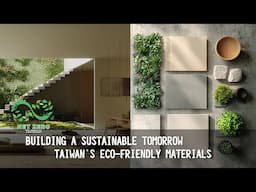 Building a Sustainable Tomorrow: Taiwan’s Eco-friendly Materials